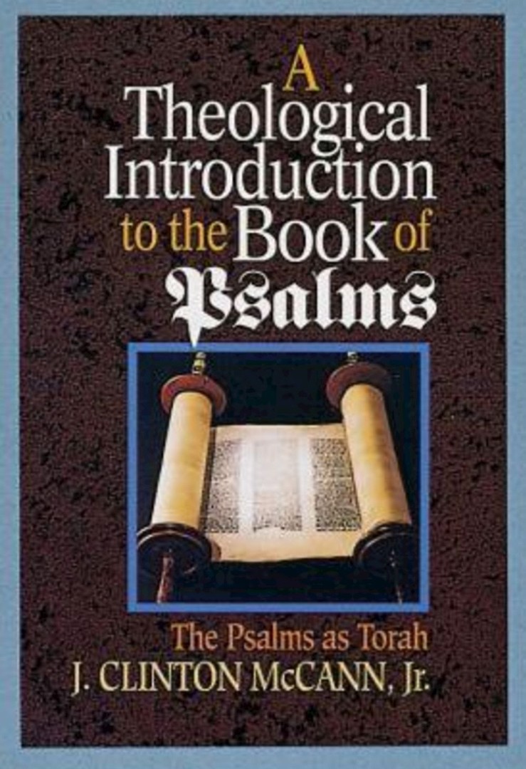 A Theological Introduction to the Book of Psalms By J Mc Cann