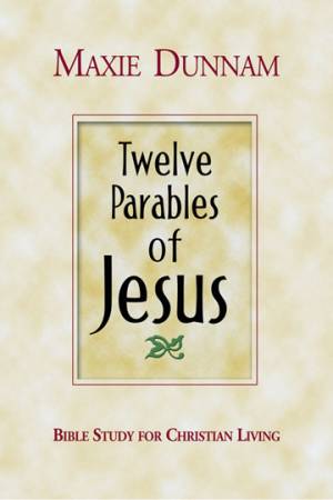 Twelve Parables Of Jesus By Maxie Dunnam (Paperback) 9780687490004