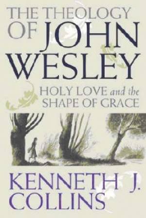 Theology Of John Wesley By Kenneth J Collins (Paperback) 9780687646333