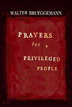 Prayers For A Privileged People By Walter Brueggemann (Paperback)