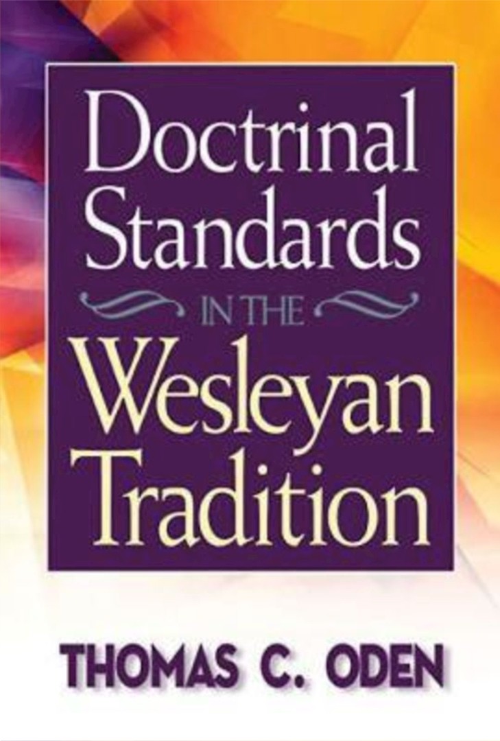 Doctrinal Standards in the Wesleyan Tradition By Thomas C Oden