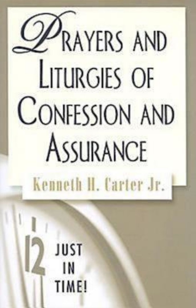 Prayers and Liturgies of Confession and Assurance By Kenneth H Carter