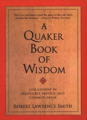 The Quaker Book of Wisdom By Robert Lawrence Smith (Paperback)