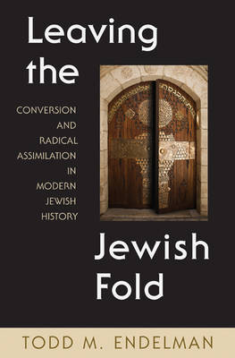 Leaving the Jewish Fold Conversion and Radical Assimilation in Modern