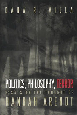 Politics Philosophy Terror Essays on the Thought of Hannah Arendt