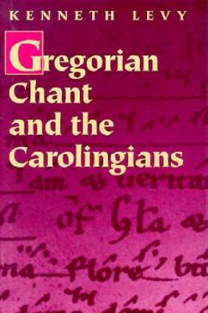 Gregorian Chant and the Carolingians By Kenneth Levy (Hardback)