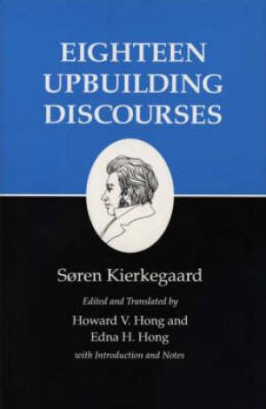 Kierkegaard's Writings Eighteen Upbuilding Discourses (Paperback)