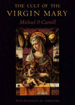 The Cult of the Virgin Mary By Michael P Carroll (Paperback)