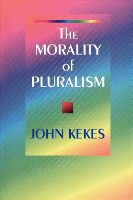 The Morality of Pluralism By John Kekes (Paperback) 9780691044743