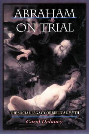 Abraham on Trial By Carol Delaney (Paperback) 9780691070506