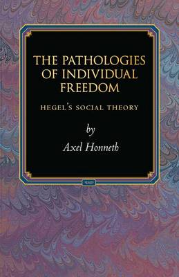 The Pathologies of Individual Freedom Hegel's Social Theory