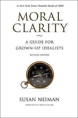 Moral Clarity A Guide for Grown-Up Idealists - Revised Edition