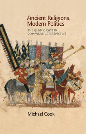 Ancient Religions Modern Politics By Michael Cook (Hardback)