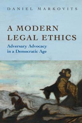 A Modern Legal Ethics Adversary Advocacy in a Democratic Age