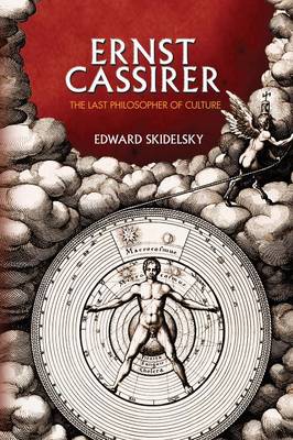 Ernst Cassirer The Last Philosopher of Culture By Edward Skidelsky