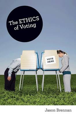 The Ethics of Voting By Jason Brennan (Paperback) 9780691154442