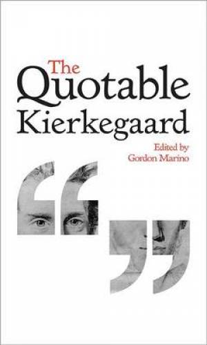 The Quotable Kierkegaard By Soren Kierkegaard (Hardback) 9780691155302