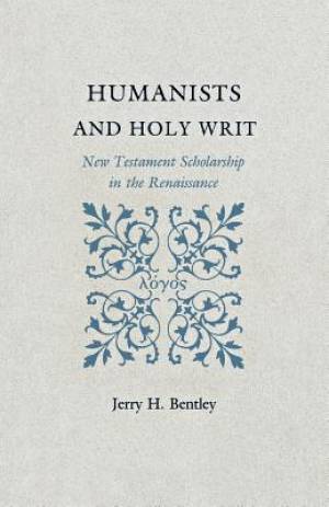 Humanists and Holy Writ By Jerry H Bentley (Paperback) 9780691155609