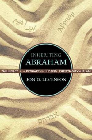 Inheriting Abraham By Jon D Levenson (Hardback) 9780691155692