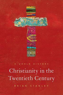 Christianity in the Twentieth Century A World History By Stanley Brian