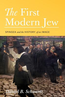 The First Modern Jew Spinoza and the History of an Image