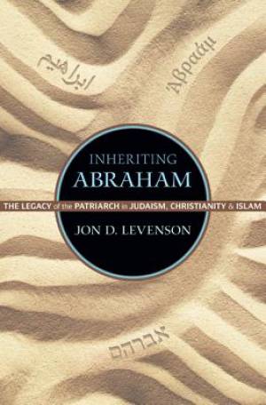 Inheriting Abraham By Jon D Levenson (Paperback) 9780691163550