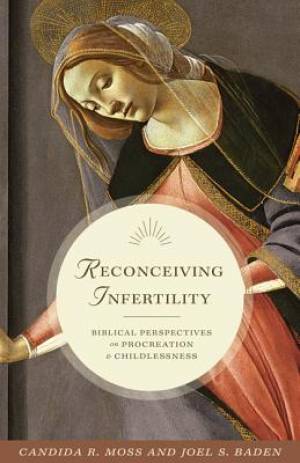 Reconceiving Infertility By Candida R Moss Joel S Baden (Hardback)