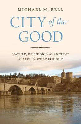 City of the Good By Michael Mayerfield Bell (Hardback) 9780691165097