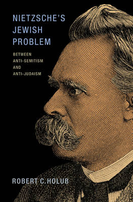 Nietzsche's Jewish Problem Between Anti-Semitism and Anti-Judaism