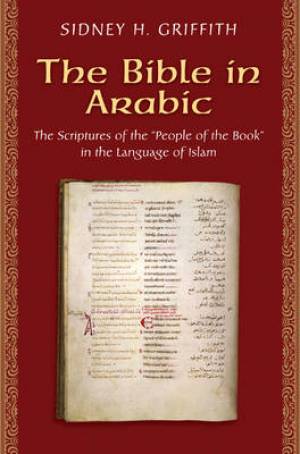 The Bible In Arabic By Sidney H Griffith (Paperback) 9780691168081