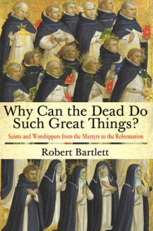 Why Can The Dead Do Such Great Things By Robert Bartlett (Paperback)