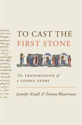 To Cast the First Stone The Transmission of a Gospel Story (Hardback)