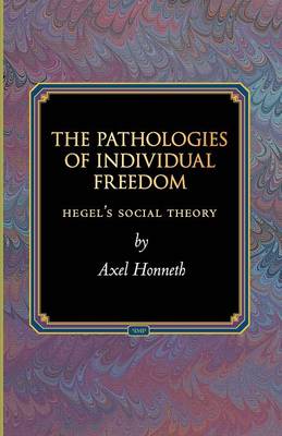 The Pathologies of Individual Freedom Hegel's Social Theory