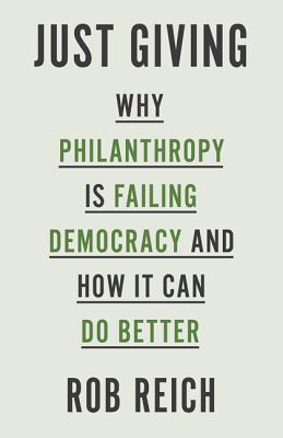 Just Giving Why Philanthropy Is Failing Democracy and How It Can Do B