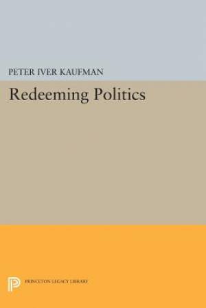 Redeeming Politics By Peter Iver Kaufman (Paperback) 9780691602875