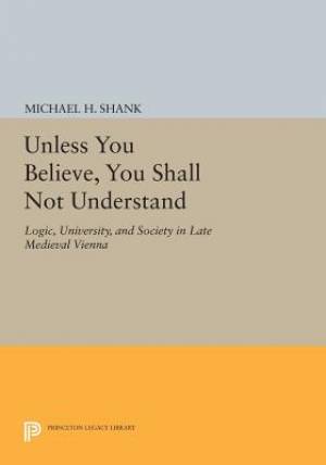 Unless You Believe You Shall Not Understand By Michael H Shank