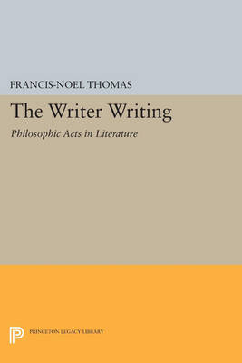 The Writer Writing By Francis-Noel Thomas (Paperback) 9780691609195