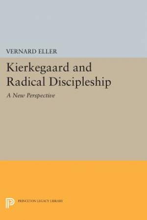 Kierkegaard and Radical Discipleship By Vernard Eller (Paperback)