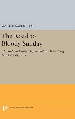 The Road to Bloody Sunday By Walter Sablinsky (Hardback) 9780691638768