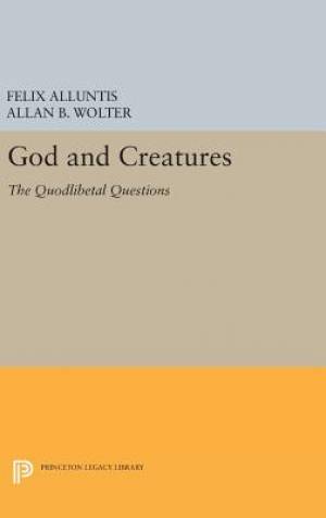 God and Creatures The Quodlibetal Questions (Hardback) 9780691645100