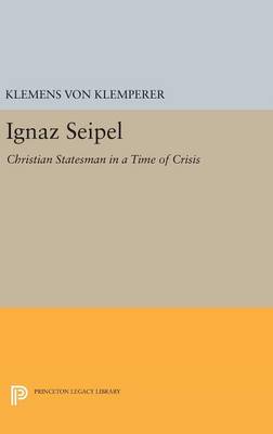 Ignaz Seipel By Klemens von Klemperer (Hardback) 9780691646442