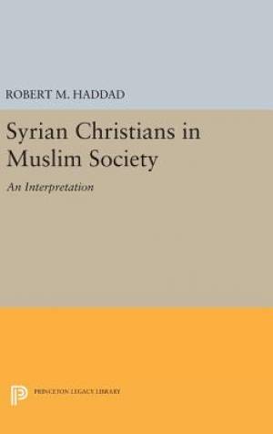 Syrian Christians in a Muslim Society An Interpretation (Hardback)