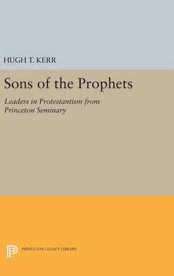 Sons of the Prophets By Hugh Thomson Kerr (Hardback) 9780691651767