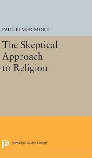 Skeptical Approach to Religion By Paul Elmer More (Hardback)