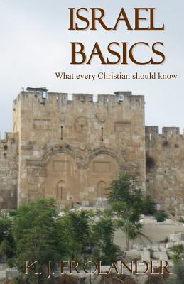 Israel Basics What Every Christian Should Know By Frolander K J