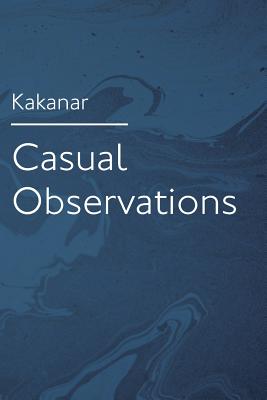 Casual Observations By Kakanar (Paperback) 9780692028858