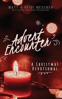 Advent Encounter A Christmas Devotional By Matt Messner (Hardback)