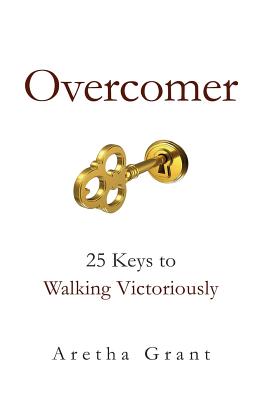 Overcomer 25 Keys to Walking Victoriously By Grant Aretha (Paperback)