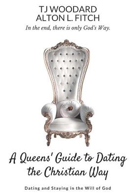 A Queen's Guide to Christian Dating Dating and Staying in the Will of