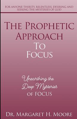 The Prophetic Approach to FOCUS Unearthing the Deep Mysteries of FOCU